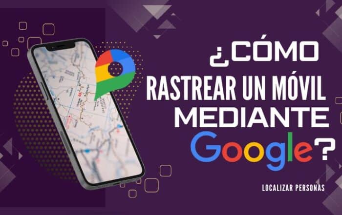 ¿Cómo rastrear un móvil mediante Google?