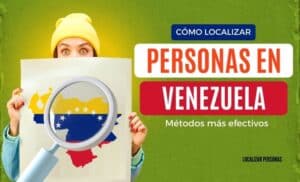 Cómo localizar personas en Venezuela Métodos más efectivos