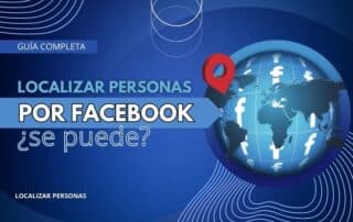 Localizar personas por Facebook ¿Se puede Guía completa