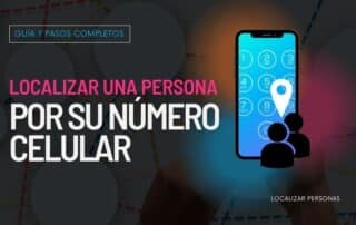 Localizar una persona por su número celular Guía y pasos completos