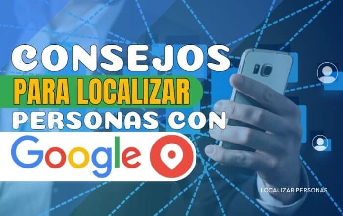 Consejos Para Localizar Personas Con Google