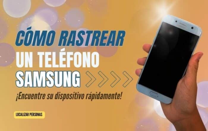 Cómo rastrear un teléfono Samsung ¡Encuentre su dispositivo rápidamente!