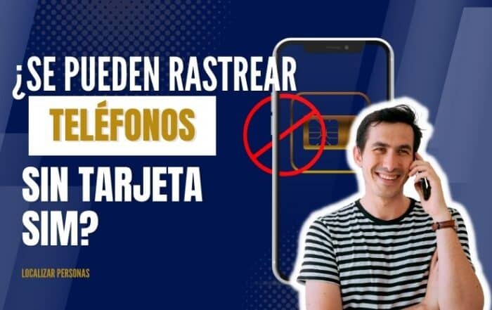 ¿Se Pueden Rastrear Teléfonos Sin Tarjeta SIM?