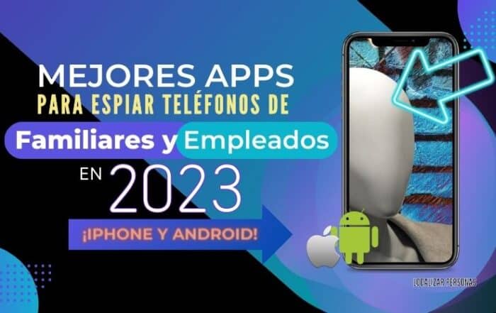 Mejores Apps para Espiar Teléfonos de Familiares y Empleados en 2023 [iPhone y Android]