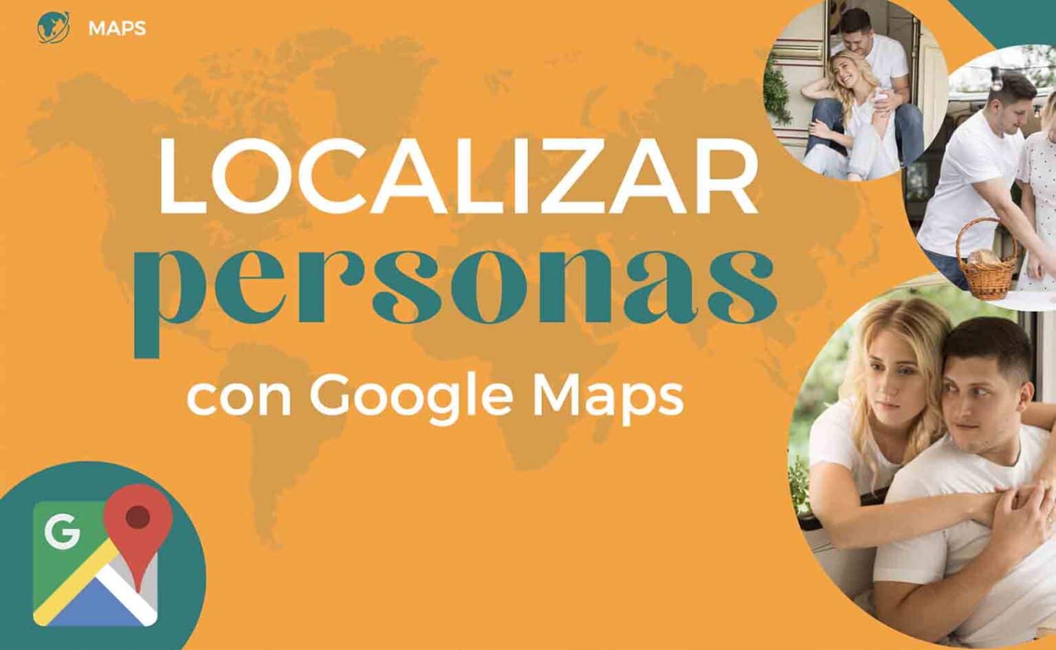 Localizar personas con Google Maps [Actualizado 2024]